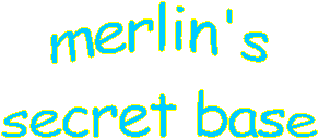 merlin's
secret base
